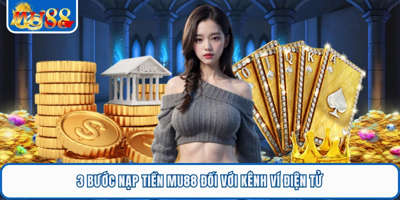 3 bước nạp tiền MU88 đối với kênh ví điện tử