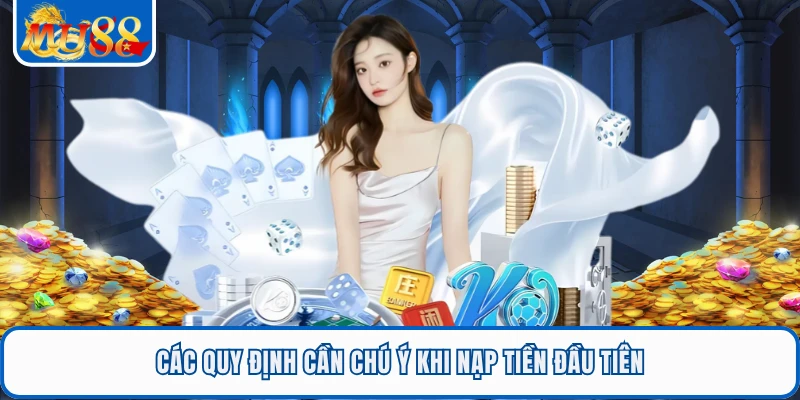 Các quy định cần chú ý khi nạp tiền đầu tiên