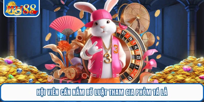 Hội viên cần nắm rõ luật tham gia phỏm tá lả