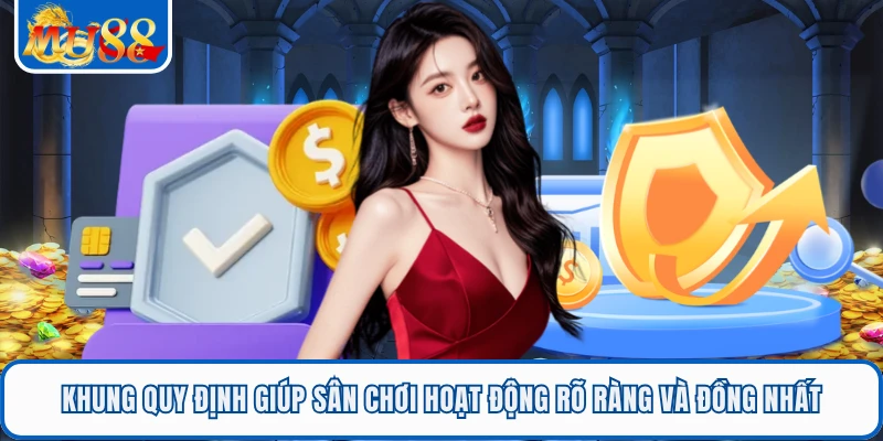 Khung quy định giúp sân chơi hoạt động rõ ràng và đồng nhất 