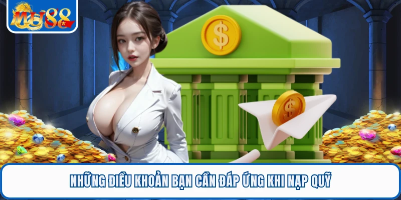 Những điều khoản bạn cần đáp ứng khi nạp quỹ
