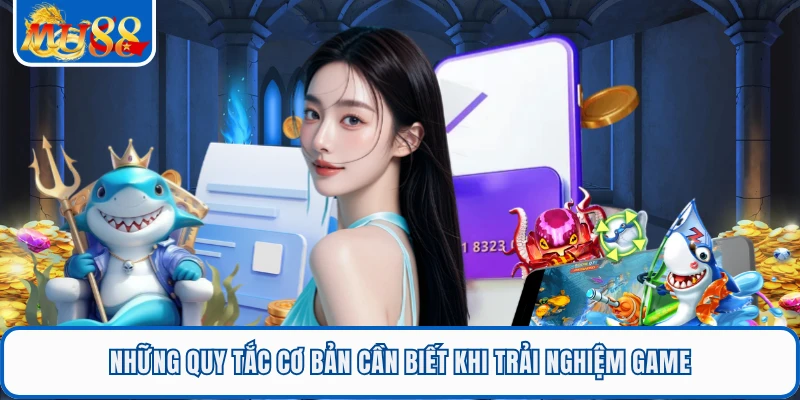 Bắn Cá Vũ Trụ Cuộc Chiến Đại Dương Săn Vàng Rực Rỡ Cùng MU88 2 Những quy tắc cơ bản cần biết khi trải nghiệm game