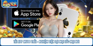 Tải App MU88 - Trải Nghiệm Tiện Lợi Mọi Lúc Mọi Nơi